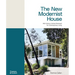 The New Modernist House: Mid-Century Homes Renewed for Contemporary Living