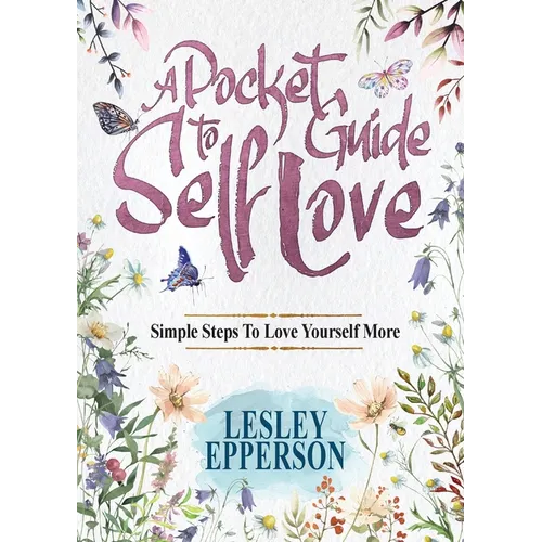 A Pocket Guide to Self Love: Simple Steps to Love Yourself More
