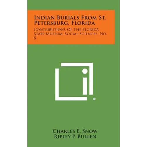 Indian Burials from St. Petersburg, Florida: Contributions of the Florida State Museum, Social Sciences, No. 8