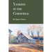 Yankees in the Cornfield: Historical fiction for ages 36-106. 35 and under may need an interpreter.