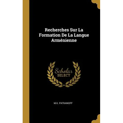 Recherches Sur La Formation De La Langue Arménienne