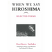 When We Say "Hiroshima": Selected Poems Volume 23