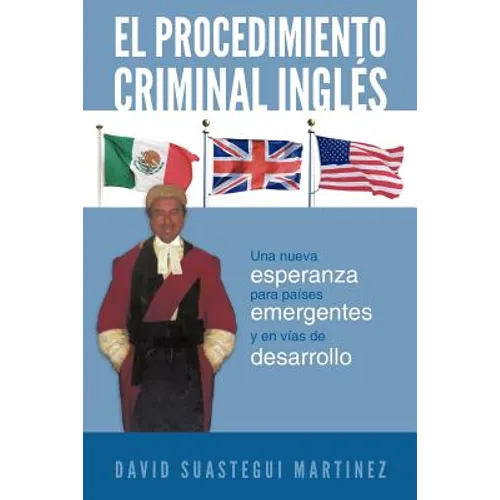 El Procedimiento Criminal Ingles: Una Nueva Esperanza Para Paises Emergentes y En Vias de Desarrollo