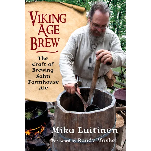 Viking Age Brew: The Craft of Brewing Sahti Farmhouse Ale