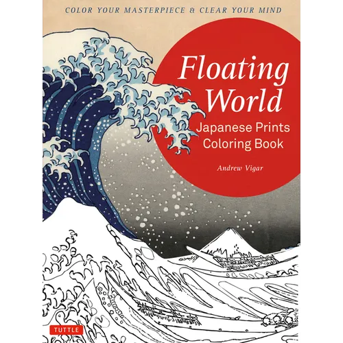 Floating World Japanese Prints Coloring Book: Color Your Masterpiece & Clear Your Mind (Adult Coloring Book)