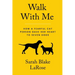 Walk With Me: How a Fearful Cat Person Gave Her Heart to Seven Dogs