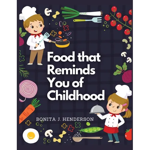 Recipes that Reminds You of Childhood: Complete Cookbook Recipes
