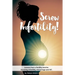 Screw Infertility!: Lessons from a Fertility Warrior. Surviving infertility, IVF and miscarriage.