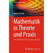Mathematik in Theorie Und PRAXIS: Von Kombinatorik Bis Finanzwirtschaft
