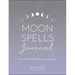 Moon Spells Journal: Guided Rituals, Reflections, and Meditations