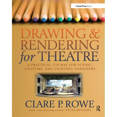 Drawing & Rendering for Theatre: A Practical Course for Scenic, Costume, and Lighting Designers
