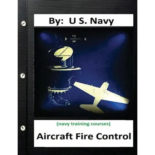 Aircraft Fire Control. By: U.S. Navy ( Navy Training Courses )