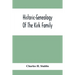 Historic-Genealogy Of The Kirk Family; As Established By Roger Kirk, Who Settled In Nottingham, Chester County, Province Of Pennsylvania, About The Ye