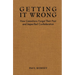 Getting It Wrong: How Canadians Forgot Their Past and Imperilled Confederation