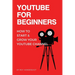 YouTube for Beginners: How to Start & Grow Your YouTube Channel