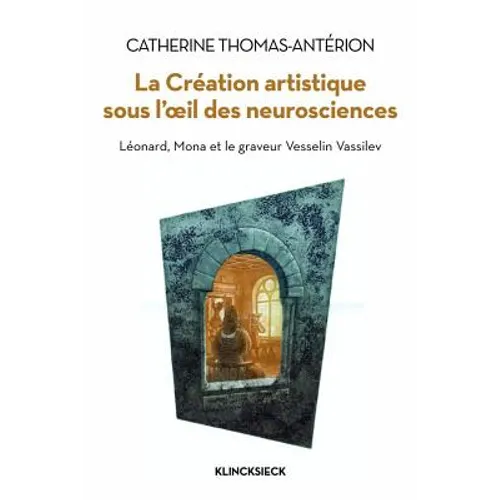 La Creation Artistique Sous l'Oeil Des Neurosciences: Leonard, Mona Et Le Graveur Vesselin Vassilev
