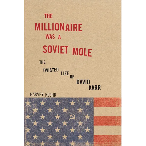 The Millionaire Was a Soviet Mole: The Twisted Life of David Karr
