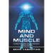 Mind and Muscle: Change Your Mind, Change Your Body, Change Your Life