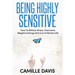 Being Highly Sensitive: How To Relieve Stress, Overcome Negative Energy And Live A Vibrant Life