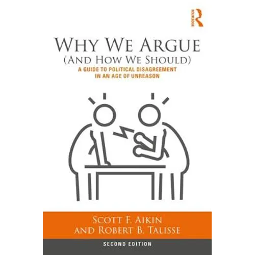 Why We Argue (and How We Should): A Guide to Political Disagreement in an Age of Unreason