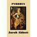 Pyrrhus: A Classic Biography of the Greek King and Military Leader