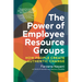The Power of Employee Resource Groups: How People Create Authentic Change