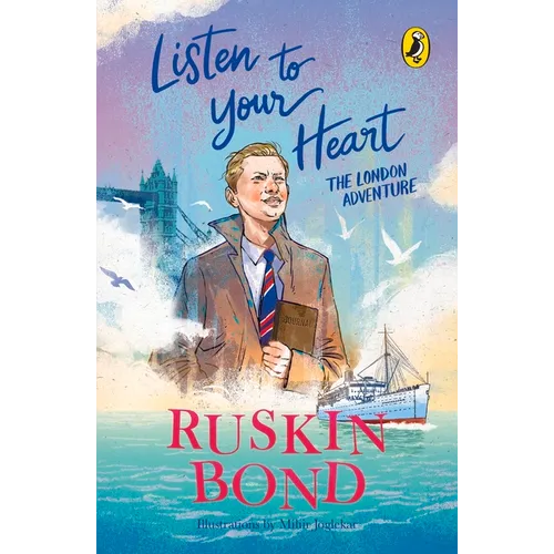 Listen to Your Heart: The London Adventure (Illustrated, Boyhood Memoir Series from Ruskin Bond)