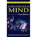 Subconscious Mind: The Essential Guide To Reprogram Your Mind (Practical Techniques To Unleash The Power Of Your Subconscious Mind)