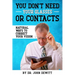 You Don't Need Your Glasses or Contacts: Natural Ways to Correct Your Vision Without Drugs or Corrective Lenses