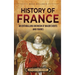 History of France: An Enthralling Overview of Major Events and Figures