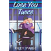 Lose You Twice