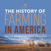 The History of Farming in America History of the United States Grade 6 Children's American History