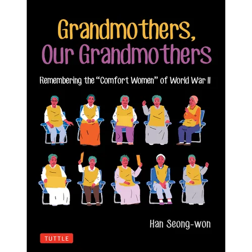 Grandmothers, Our Grandmothers: Remembering the Comfort Women of World War II