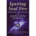 Igniting Soul Fire: Spiritual Dimensions of the Bach Flower Remedies