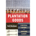 Plantation Goods: A Material History of American Slavery