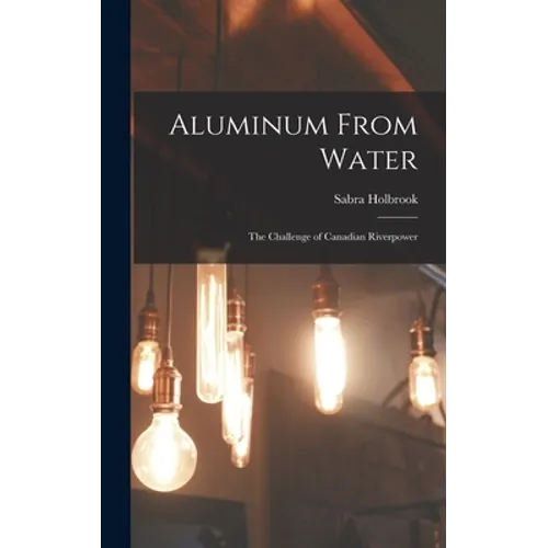 Aluminum From Water: The Challenge of Canadian Riverpower