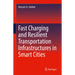 Fast Charging and Resilient Transportation Infrastructures in Smart Cities