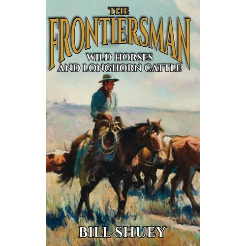 The Frontiersman: Wild Horses and Longhorn Cattle