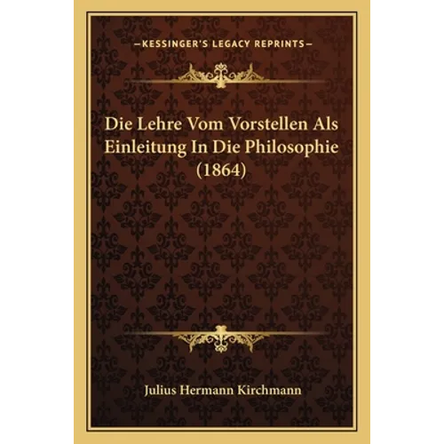 Die Lehre Vom Vorstellen Als Einleitung In Die Philosophie (1864)