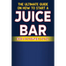 The Ultimate Guide on How To Start a Juice Bar Business