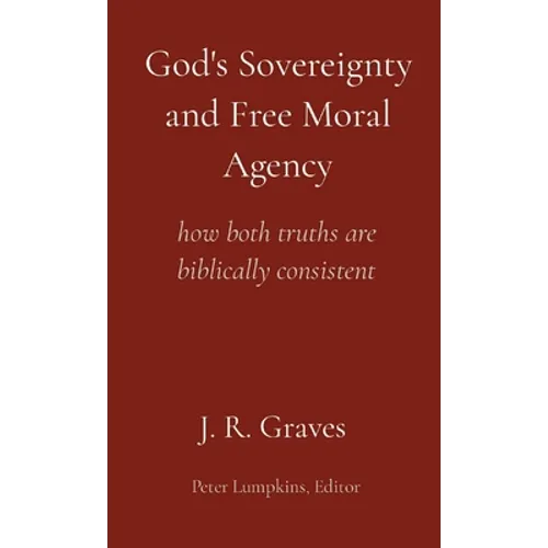 God's Sovereignty and Free Moral Agency: how both truths are biblically consistent