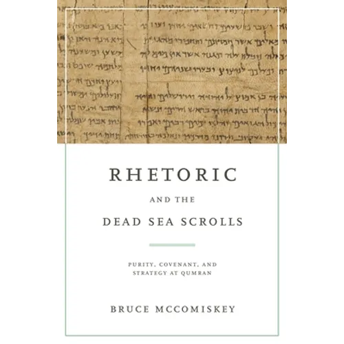 Rhetoric and the Dead Sea Scrolls: Purity, Covenant, and Strategy at Qumran