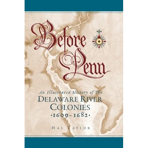 Before Penn: An Illustrated History of The Delaware River Colonies 1609 - 1682