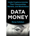 Data Money: Inside Cryptocurrencies, Their Communities, Markets, and Blockchains