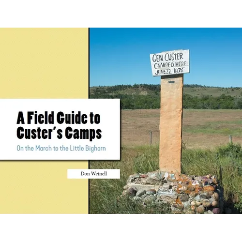 A Field Guide to Custer's Camps: On the March to the Little Bighorn