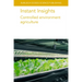 Instant Insights: Controlled Environment Agriculture
