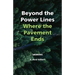 Beyond the Power Lines: Where the Pavement Ends - Power Lines of the Heart
