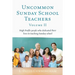 Uncommon Sunday School Teachers, Volume II: High Profile people who dedicated their lives to teaching Sunday school