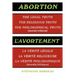 Abortion: The Legal Truth, the Religious Truth, the Philosophical Truth (Moral/Ethical)