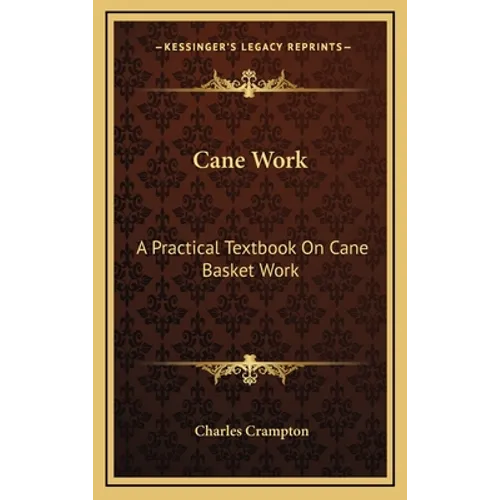 Cane Work: A Practical Textbook on Cane Basket Work